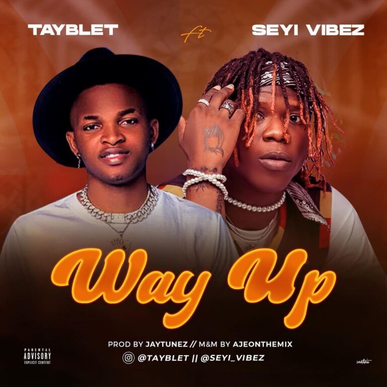 Tayblet ft Seyi Vibez – Way Up Free Mp3 Download