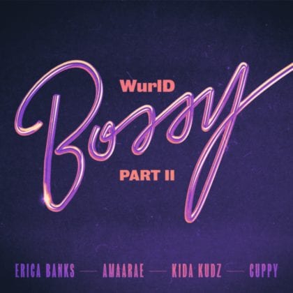 Wurld ft Erica Banks & Amaarae - Bossy (Part II)