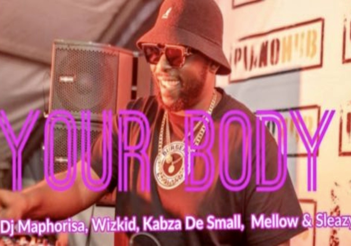DJ Maphorisa Ft Wizkid, Kabza De Small, Mellow & Sleazy – Your Body