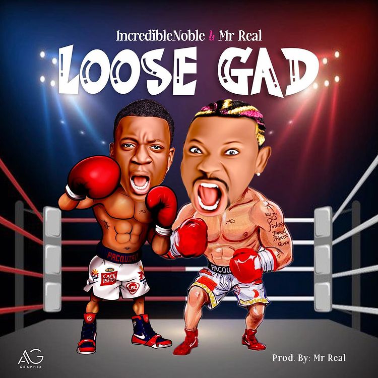 Incredible Noble – Loose Gad Ft. Mr Real Mp3 Download