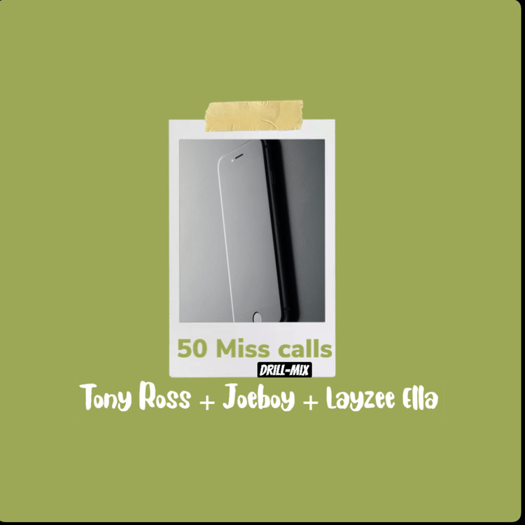 Tony Ross – 50 Miss Calls Drill Mix Ft. Joeboy & Layzee Ella Mp3