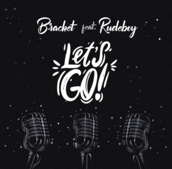 Bracket – Let’s go ft RudeBoy Free Mp3 Download