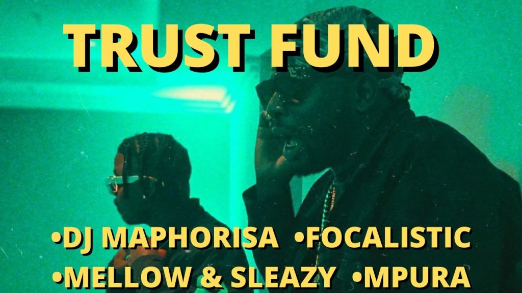 DJ Maphorisa – Trust Fund ft. Focalistic, Mpura, Mellow & Sleazy