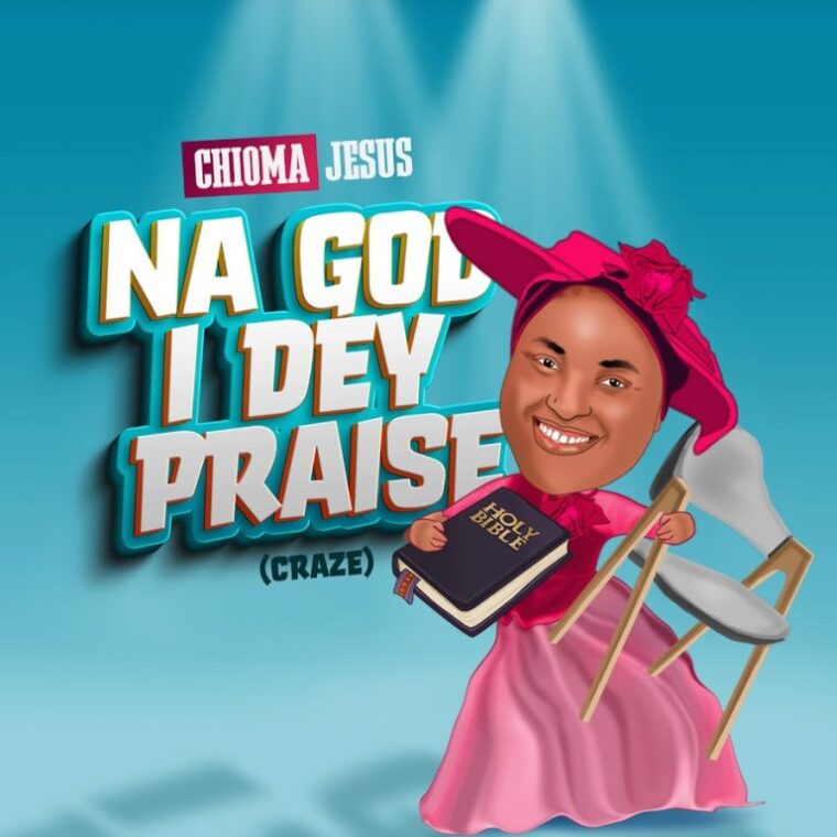 Chioma Jesus – Na God I Dey Praise