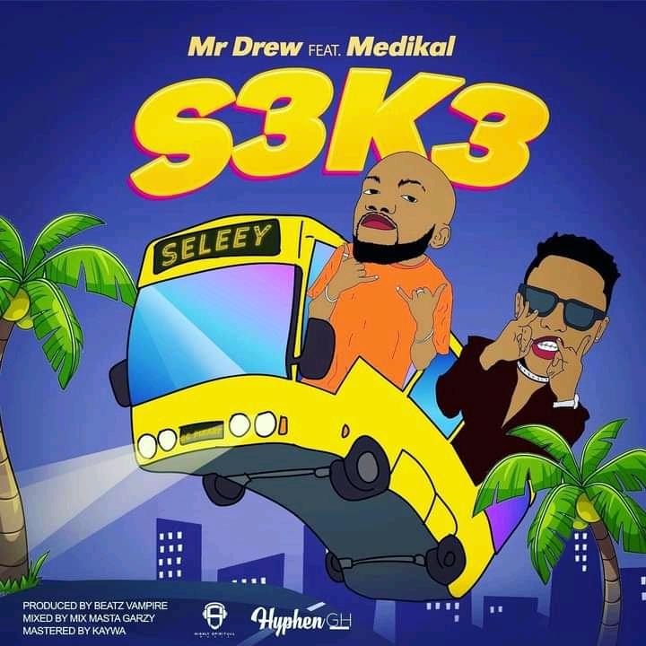 Mr Drew ft Medikal – S3k3 Mp3 Download