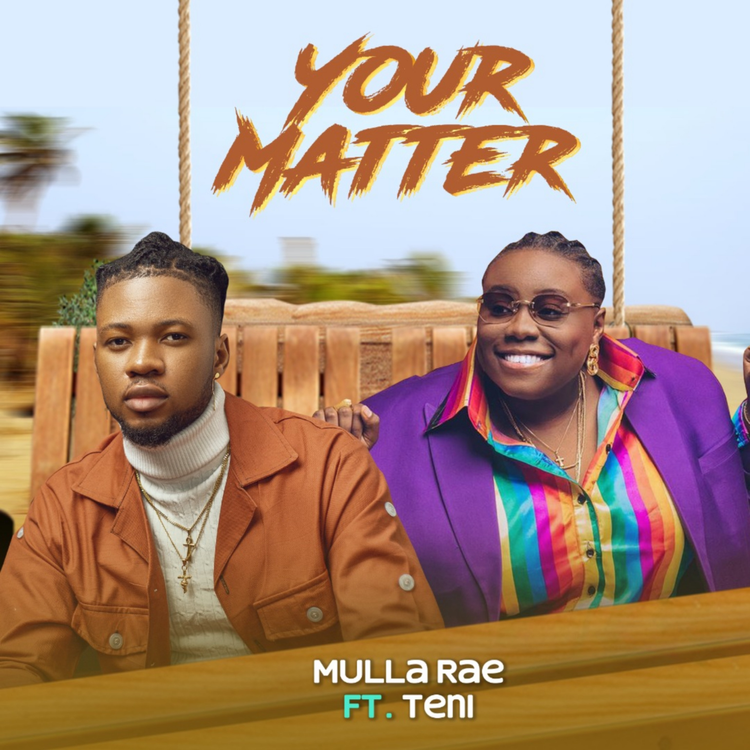 Mulla Rae ft Teni – Your Matter Mp3 Download