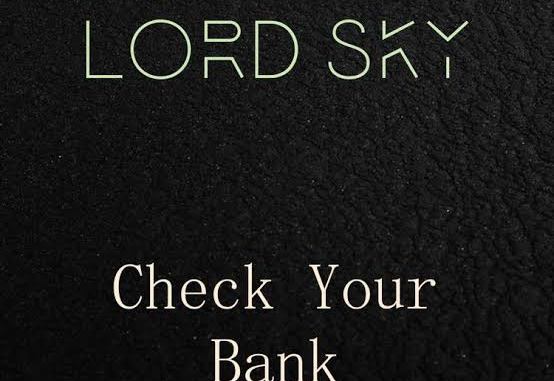 Lord Sky – Go and Check Your Bank Mp3 Download