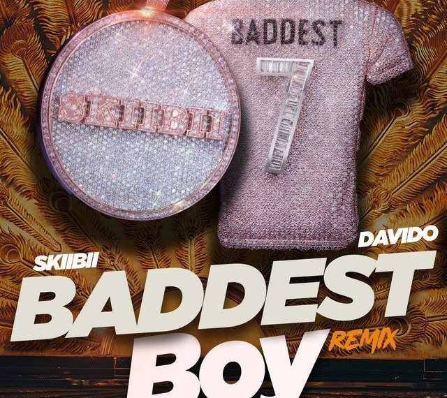 Skiibii ft. Davido – Baddest Boy (Remix)