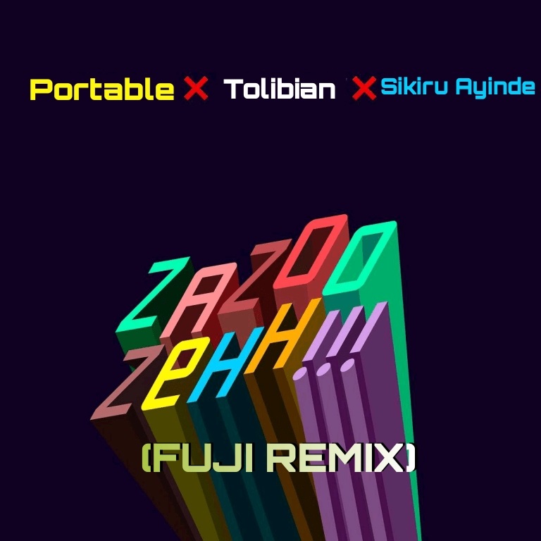 Tolibian ft. Portable & Sikiru Ayinde – ZaZoo Zeh (Fuji Remix)