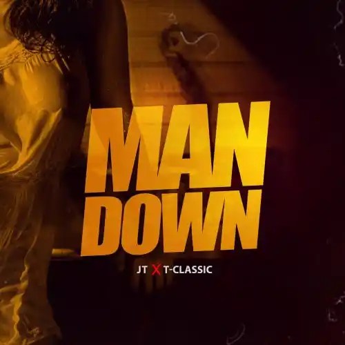 JT – Man Down ft. T-Classic
