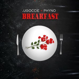 Ugoccié Ft. Phyno – Breakfast