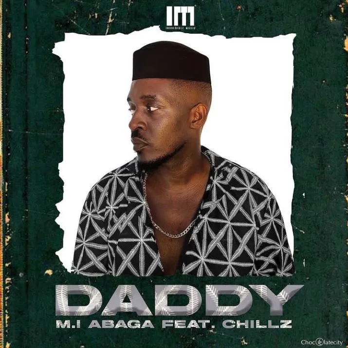 M.I Abaga – Daddy ft Chillz Mp3 Download