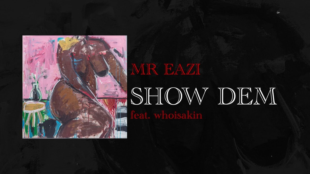 Mr Eazi– Show Dem FT. Whoisakin